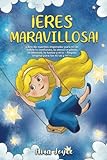 ¡Eres maravillosa!: Libro de cuentos inspirador para niñas sobre la confianza, la...